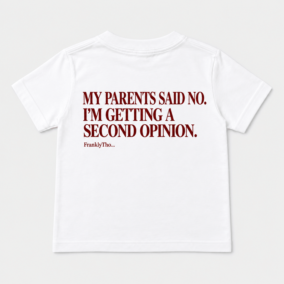 MY PARENTS SAID NO. I’M GETTING A SECOND OPINION.