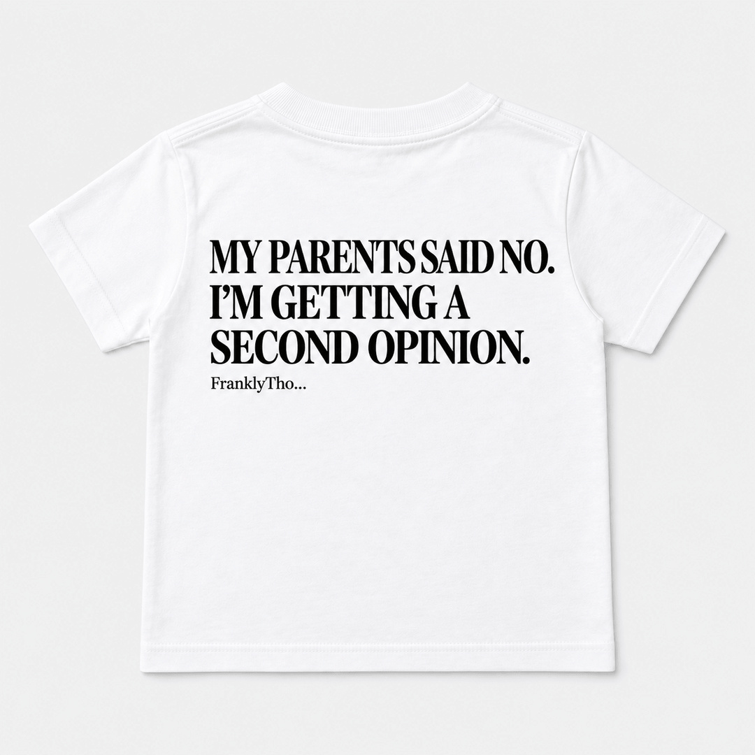 MY PARENTS SAID NO. I’M GETTING A SECOND OPINION.