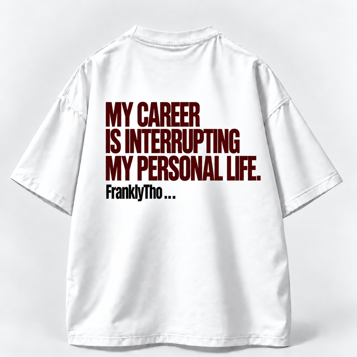 MY CAREER IS INTERRUPTING MY PERSONAL LIFE.
