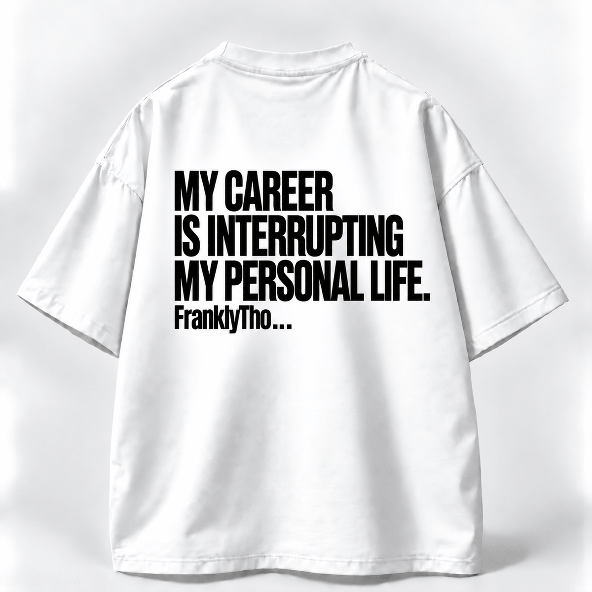 MY CAREER IS INTERRUPTING MY PERSONAL LIFE.