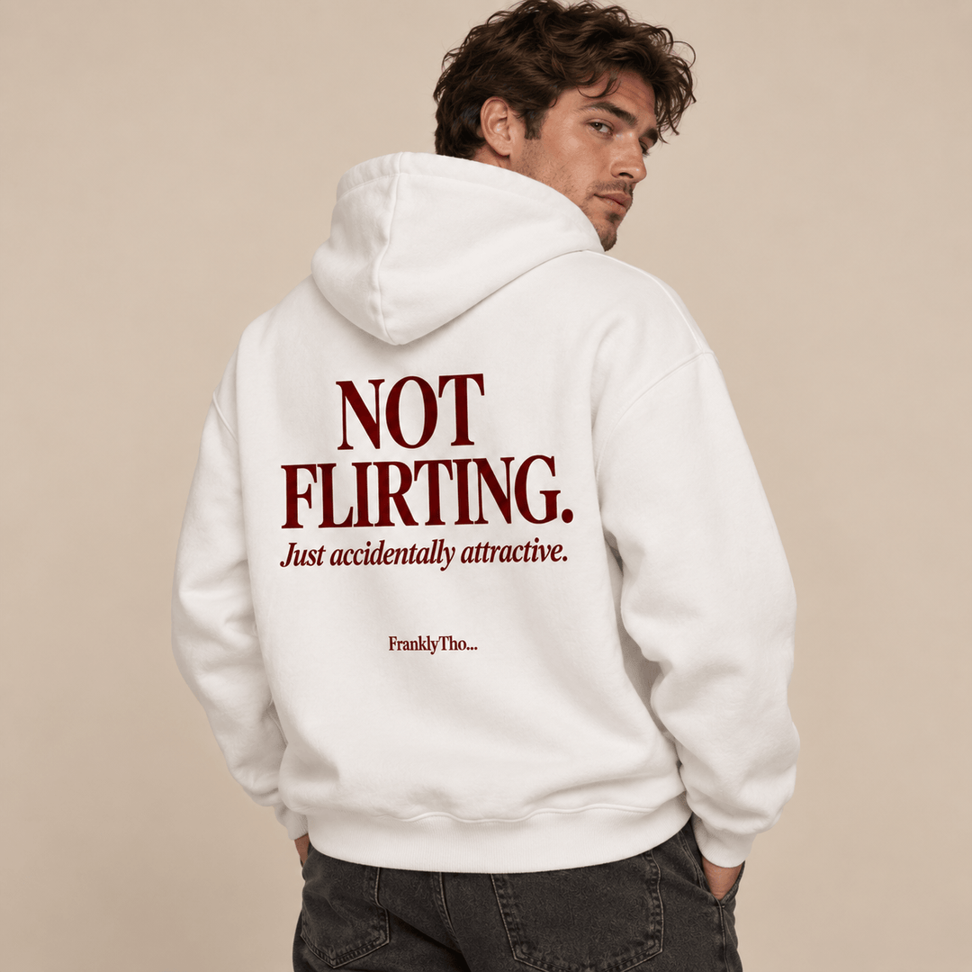 NOT FLIRTING Just accidentally attractive. Hoodie.