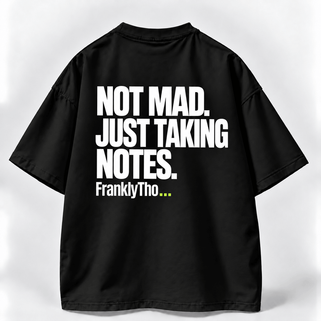 NOT MAD. JUST TAKING NOTES.