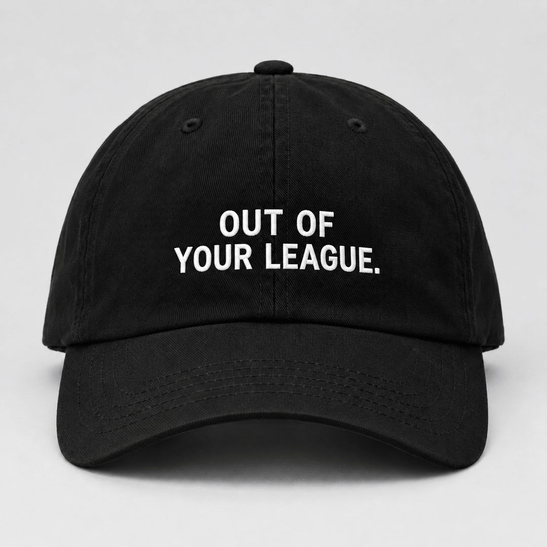 OUT OF YOUR LEAGUE.