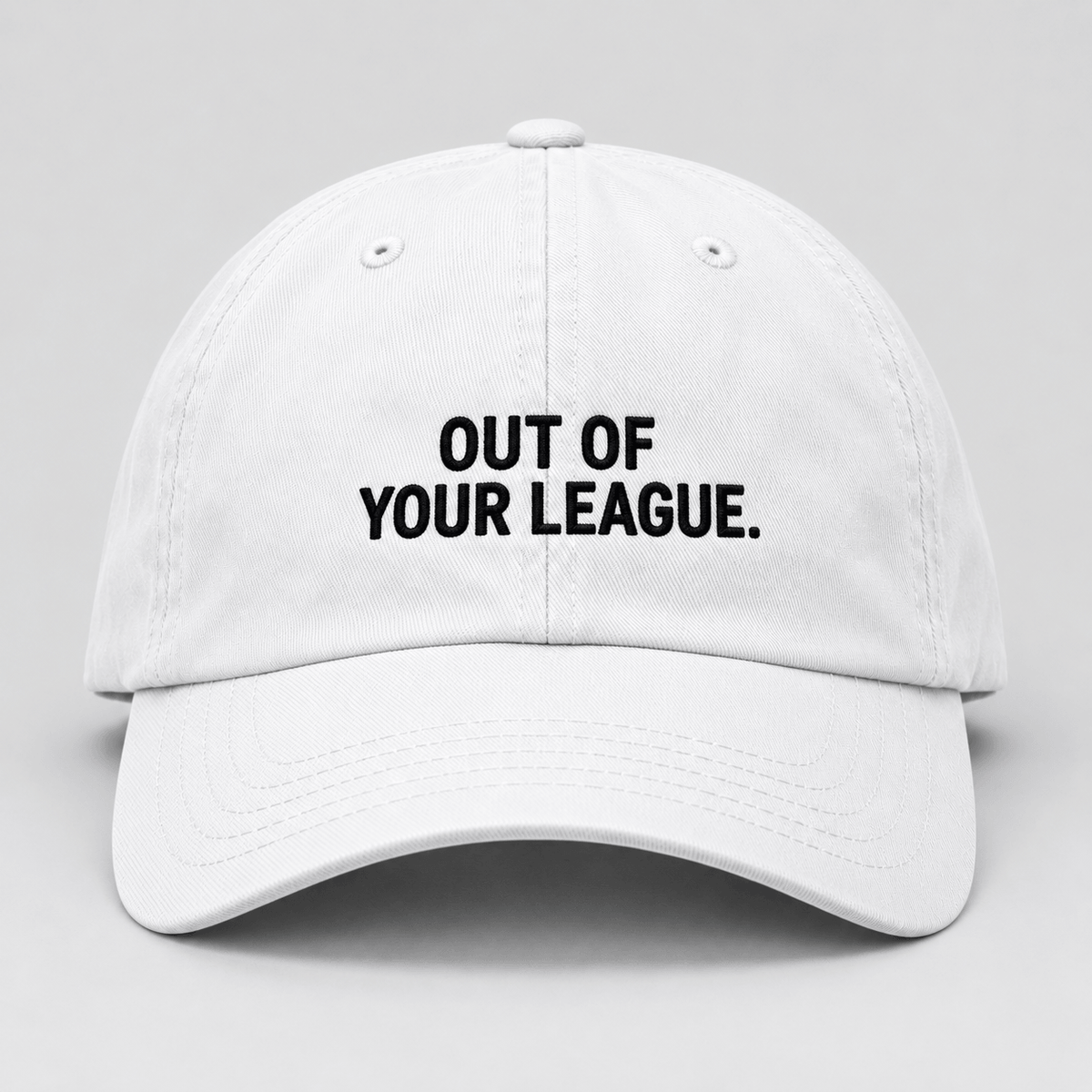 OUT OF YOUR LEAGUE.