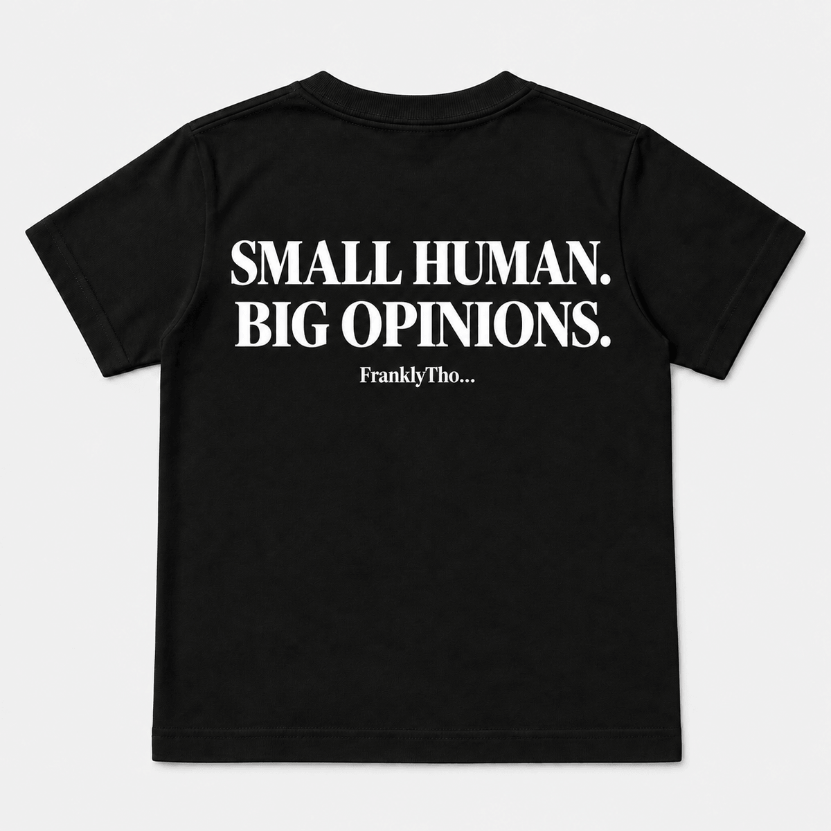 SMALL HUMAN. BIG OPINIONS.
