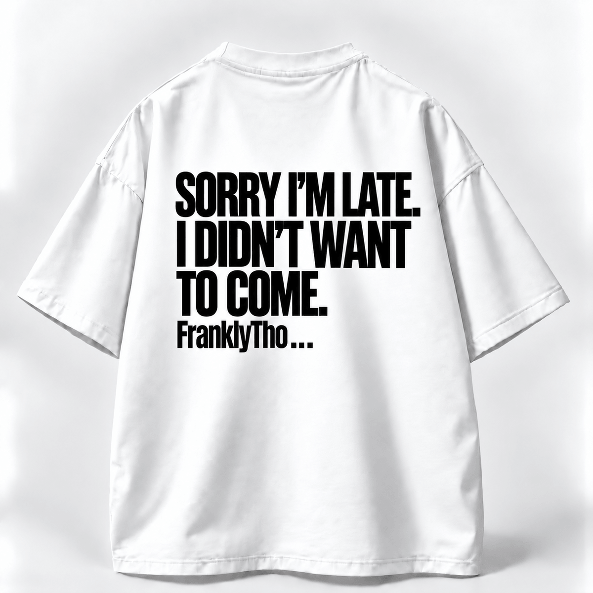 SORRY I’M LATE. I DIDN’T WANT TO COME