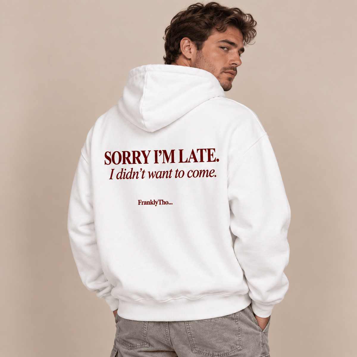 SORRY I’M LATE. I DIDN’T WANT TO COME. Hoodie.