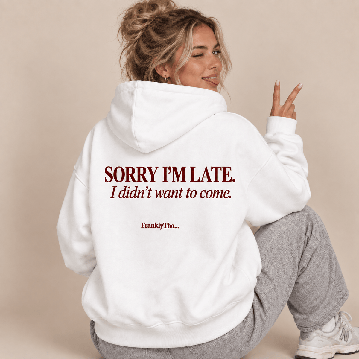 SORRY I’M LATE. I DIDN’T WANT TO COME. Hoodie.