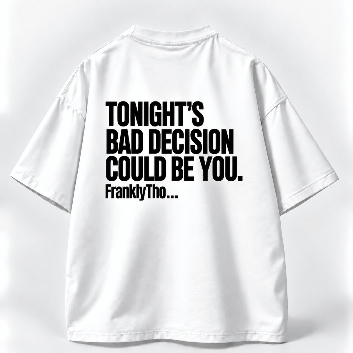 TONIGHT’S BAD DECISION COULD BE YOU.