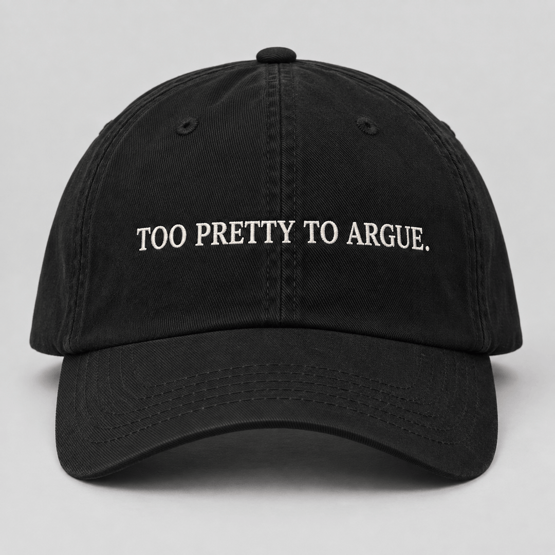 TOO PRETTY TO ARGUE.