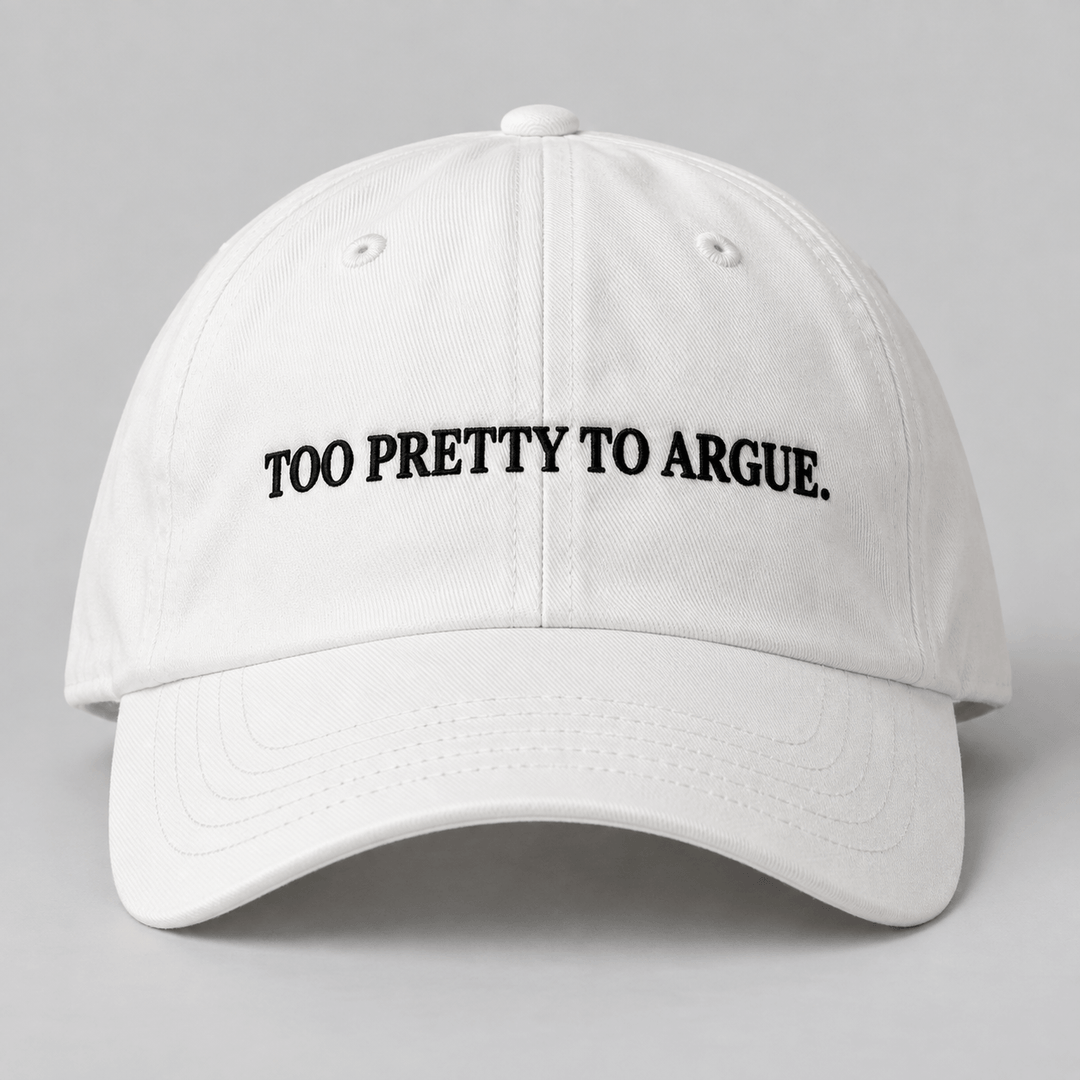 TOO PRETTY TO ARGUE.
