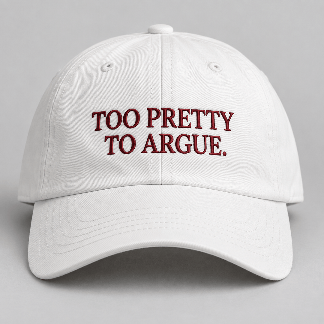 TOO PRETTY TO ARGUE.